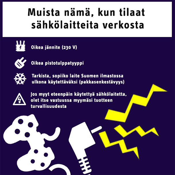 Kun tilaat sähkölaitteita verkosta, tarkista oikea jännite, oikea pistotulppatyyppi, sopiiko Suomessa ulkona käytettäväksi.