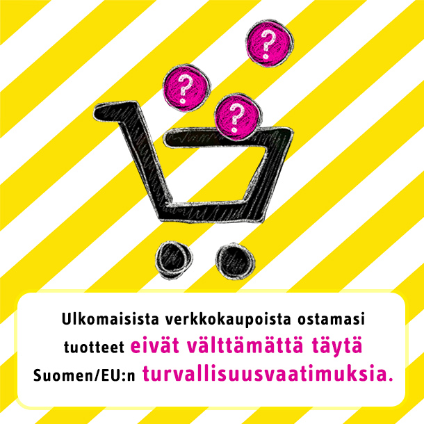 Ulkomaisista verkkokaupoiusta ostamasi tuotteet eivät välttämättä täytä Suomen tai EU:n turvallisuusvaatimuksia
