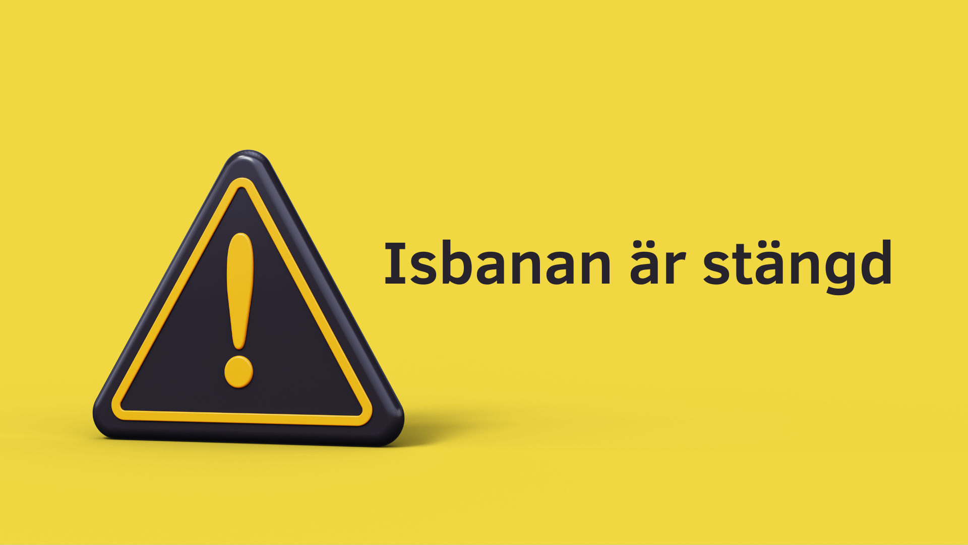 Isbanan är stängd.